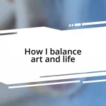 How I balance art and life