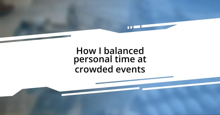 How I balanced personal time at crowded events