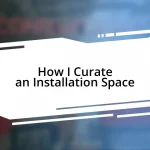 How I Curate an Installation Space