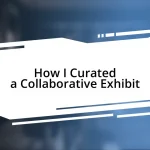 How I Curated a Collaborative Exhibit