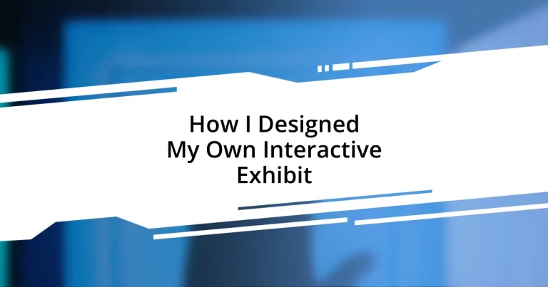 How I Designed My Own Interactive Exhibit