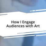 How I Engage Audiences with Art