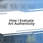 How I Evaluate Art Authenticity