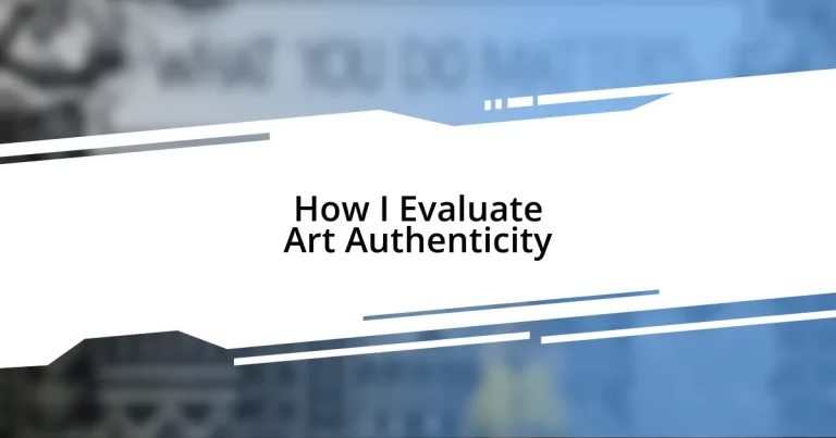 How I Evaluate Art Authenticity