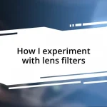 How I experiment with lens filters