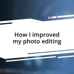 How I improved my photo editing