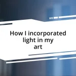 How I incorporated light in my art