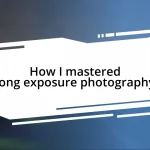 How I mastered long exposure photography