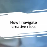 How I navigate creative risks