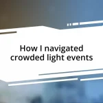 How I navigated crowded light events