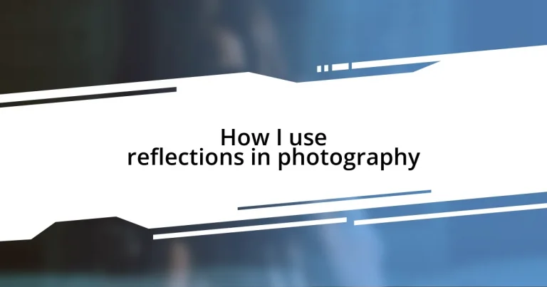 How I use reflections in photography