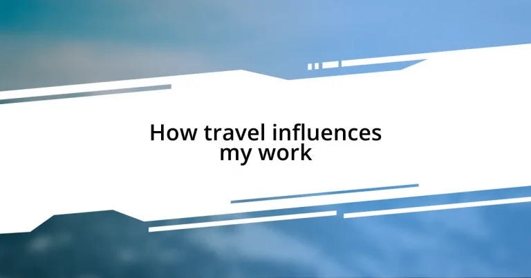 How travel influences my work