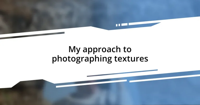 My approach to photographing textures