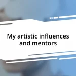 My artistic influences and mentors