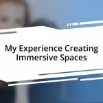 My Experience Creating Immersive Spaces