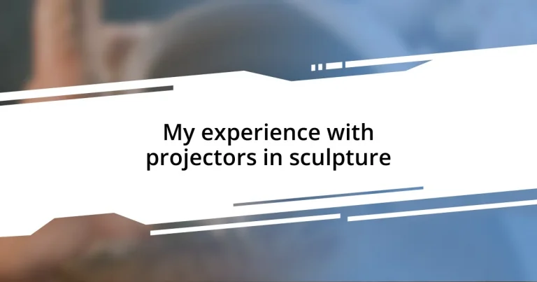 My experience with projectors in sculpture