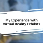 My Experience with Virtual Reality Exhibits