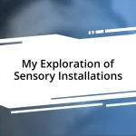 My Exploration of Sensory Installations