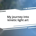 My journey into kinetic light art