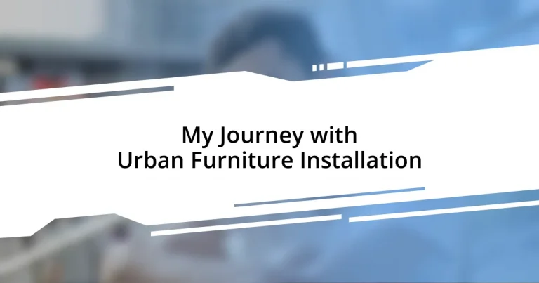 My Journey with Urban Furniture Installation