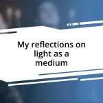 My reflections on light as a medium