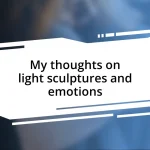 My thoughts on light sculptures and emotions