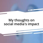 My thoughts on social media’s impact