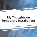 My Thoughts on Temporary Installations