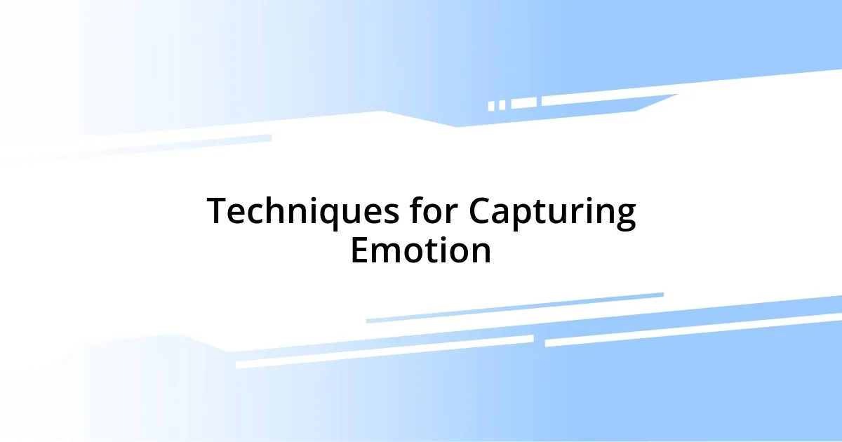 Techniques for Capturing Emotion