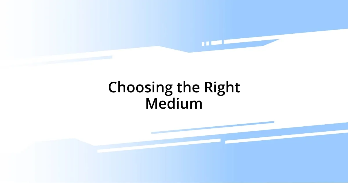 Choosing the Right Medium