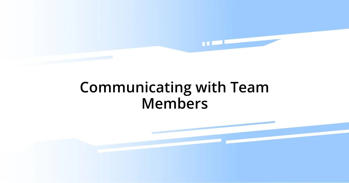 Communicating with Team Members