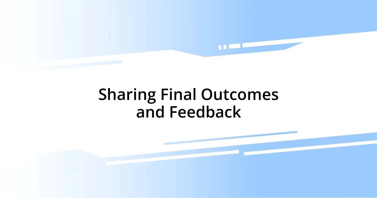 Sharing Final Outcomes and Feedback