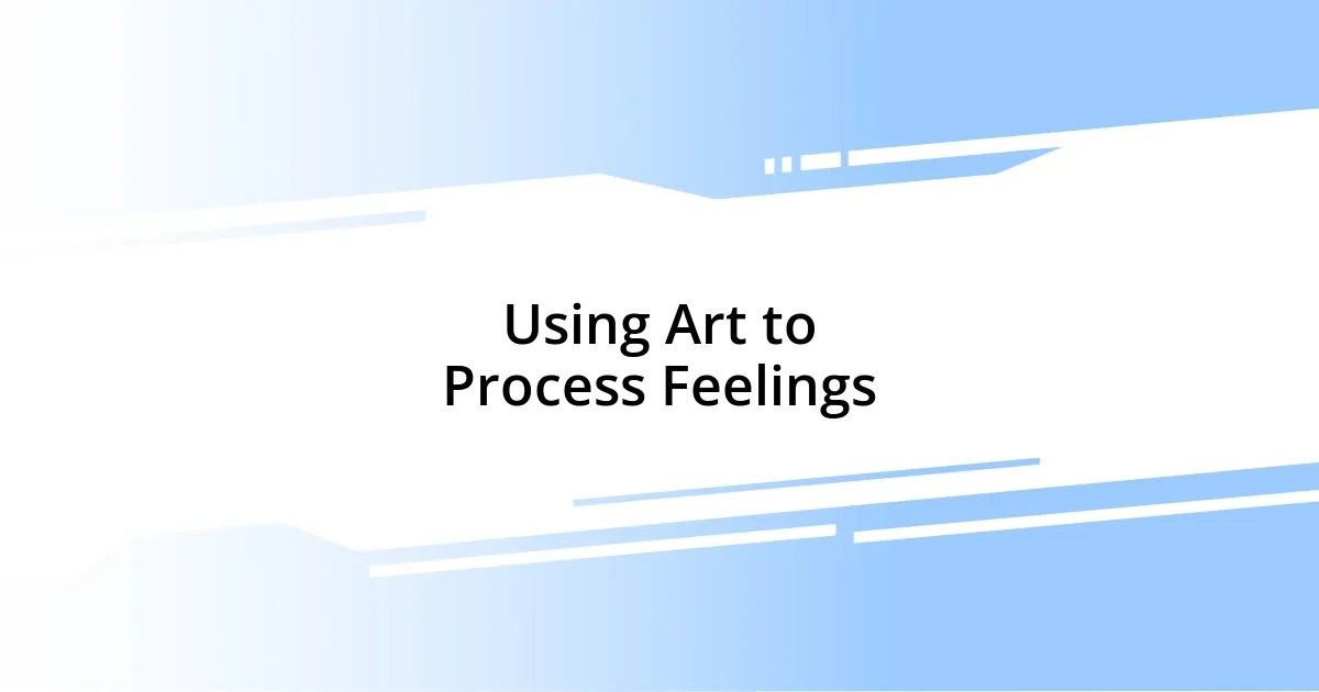 Using Art to Process Feelings