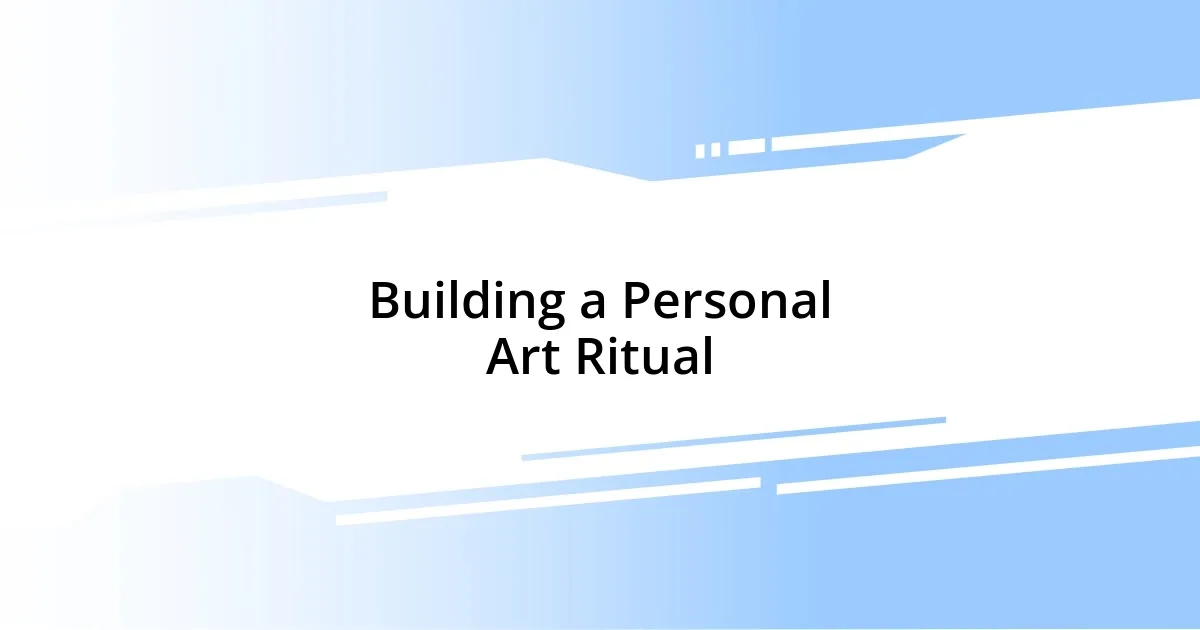 Building a Personal Art Ritual