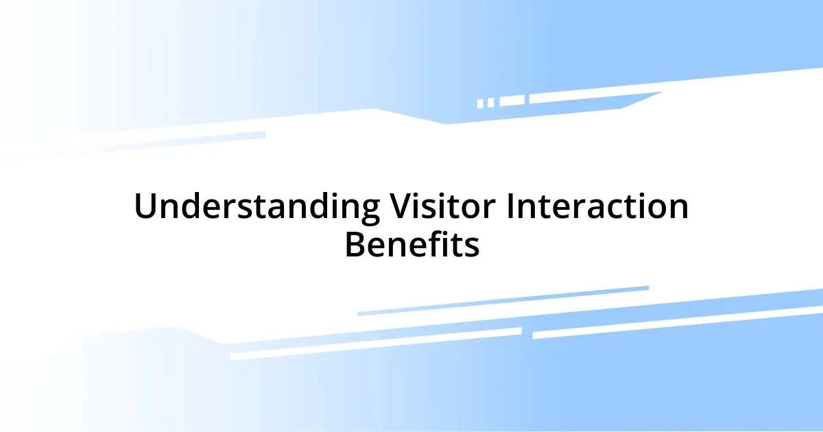 Understanding Visitor Interaction Benefits