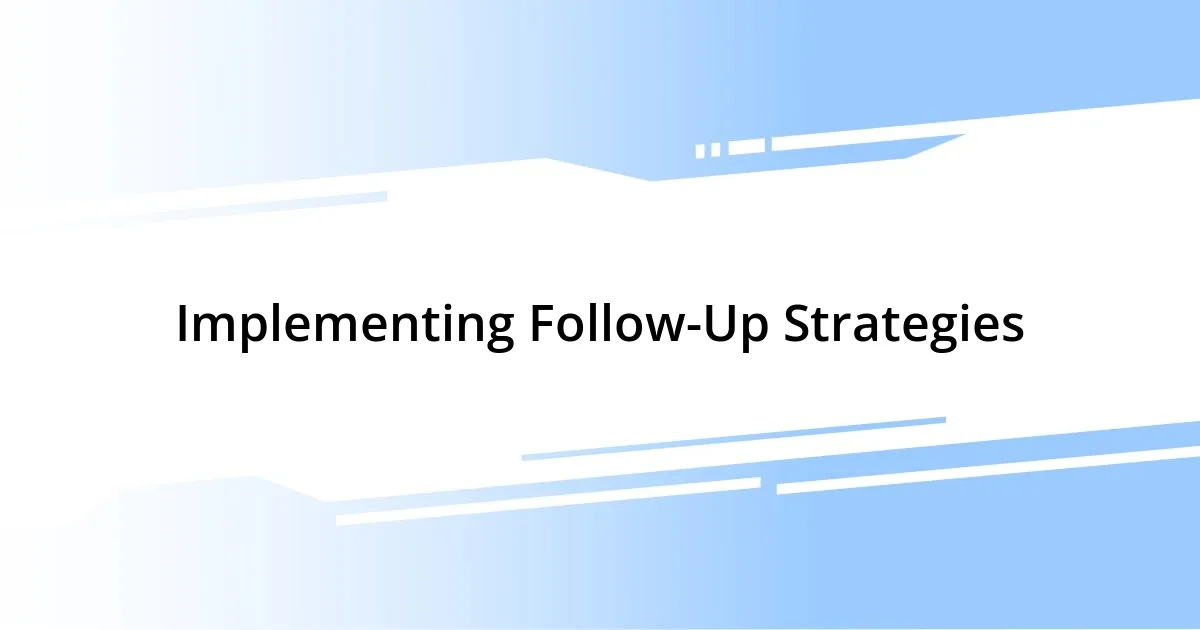 Implementing Follow-Up Strategies