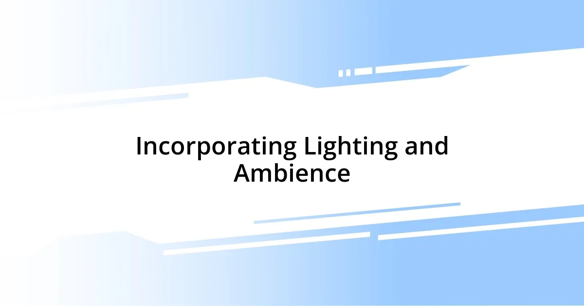 Incorporating Lighting and Ambience