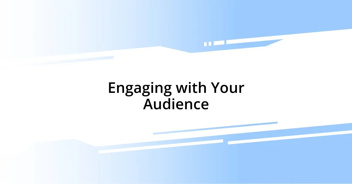 Engaging with Your Audience