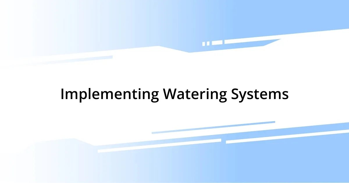 Implementing Watering Systems