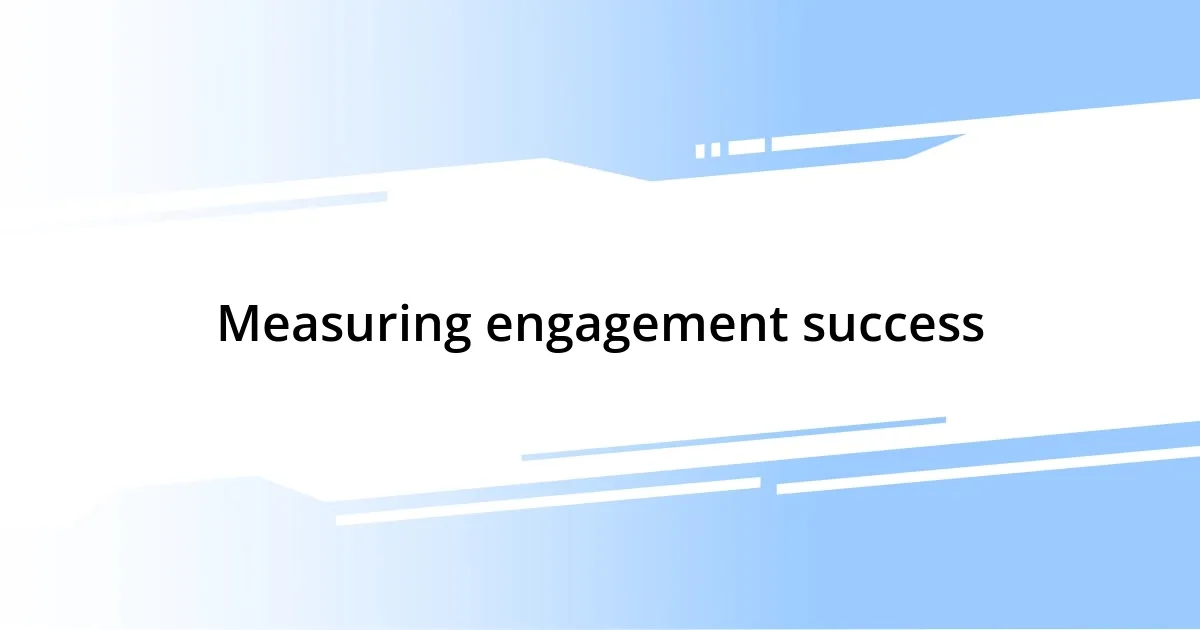 Measuring engagement success