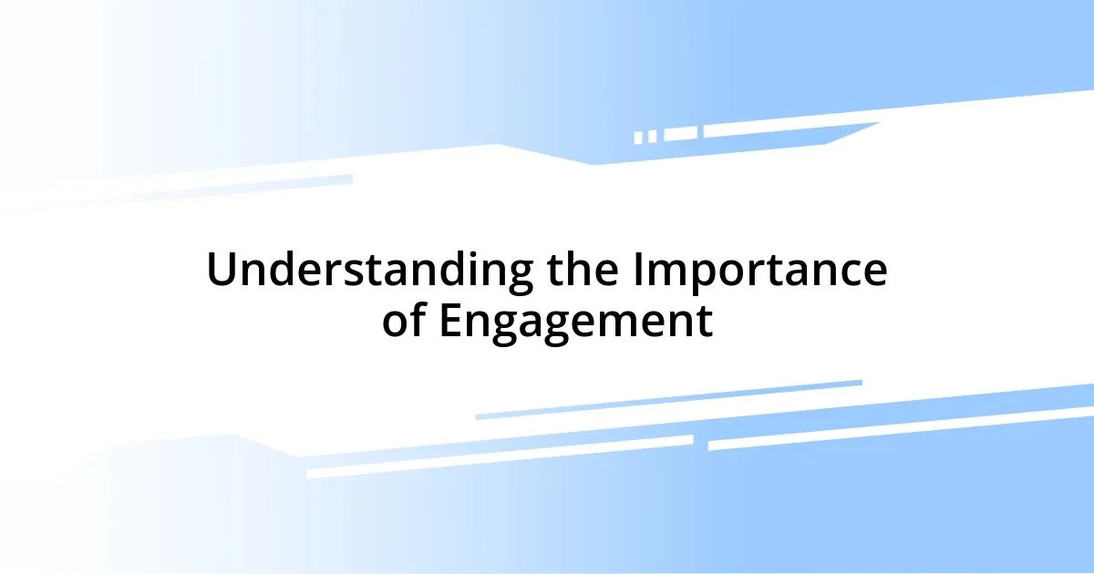 Understanding the Importance of Engagement