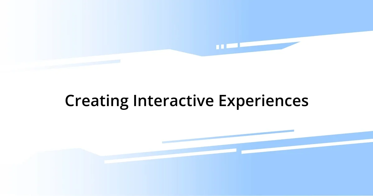 Creating Interactive Experiences