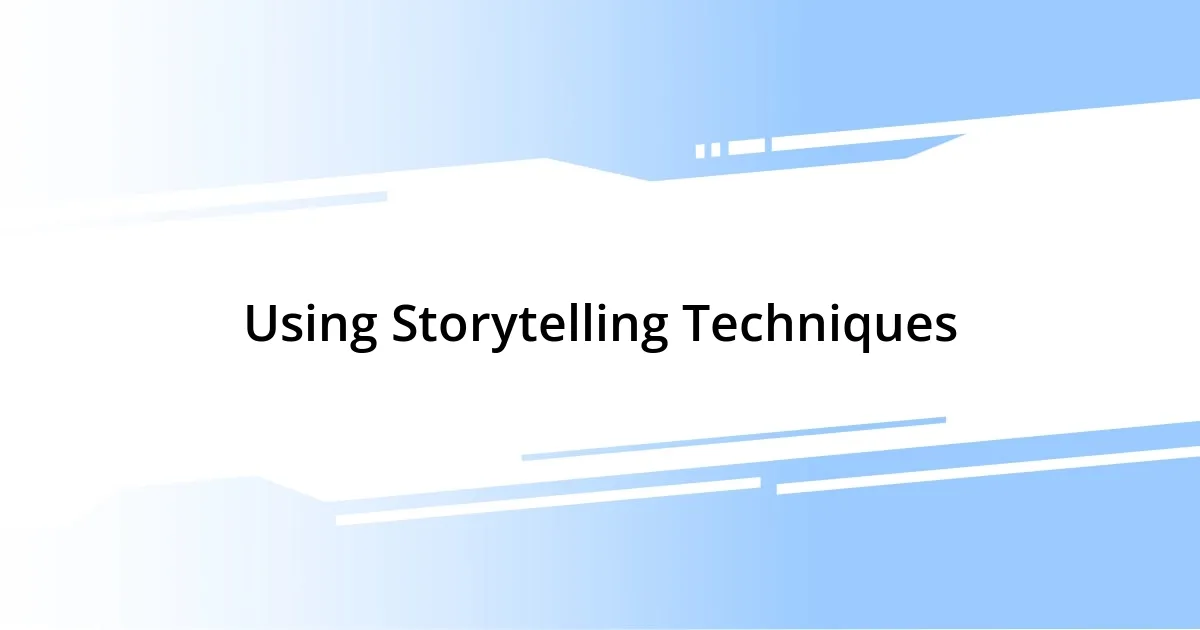 Using Storytelling Techniques