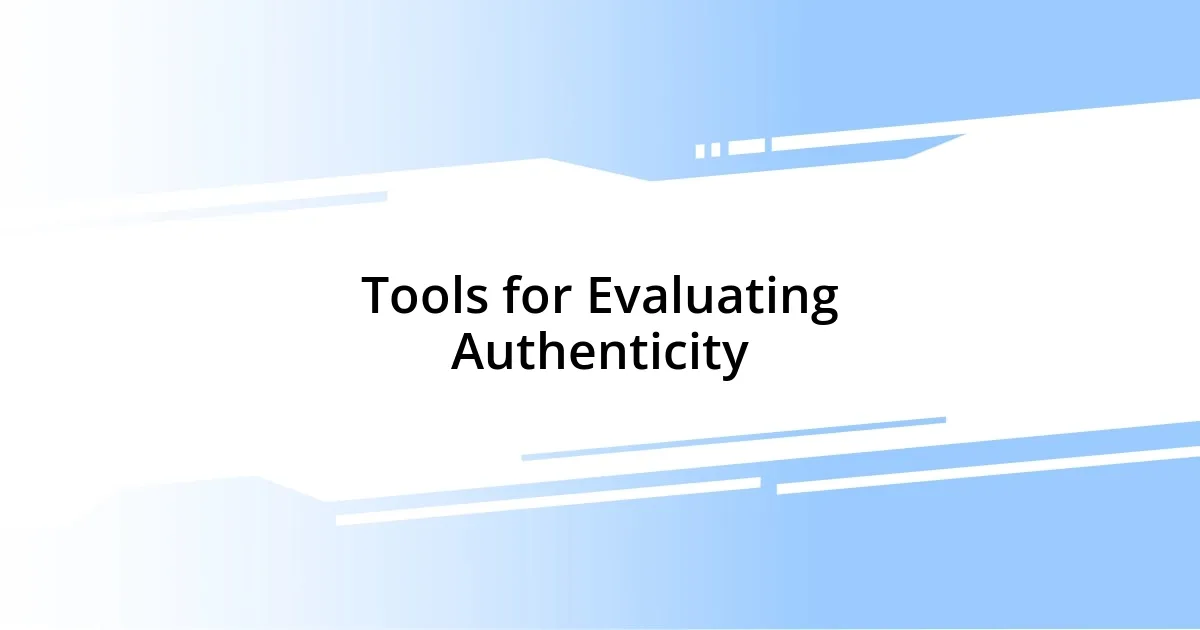 Tools for Evaluating Authenticity