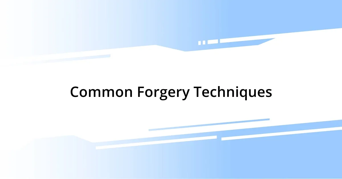 Common Forgery Techniques