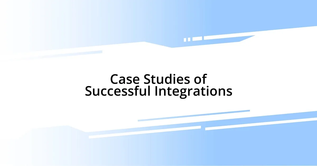 Case Studies of Successful Integrations