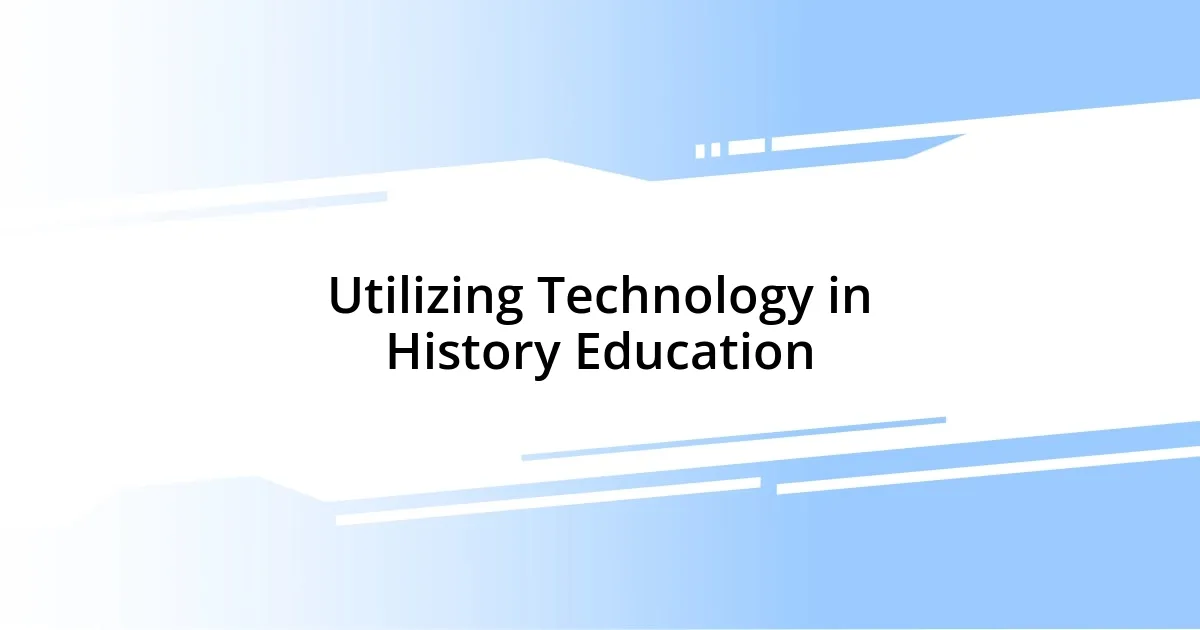 Utilizing Technology in History Education