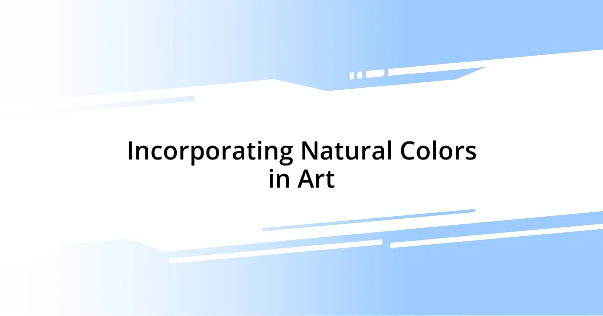 Incorporating Natural Colors in Art