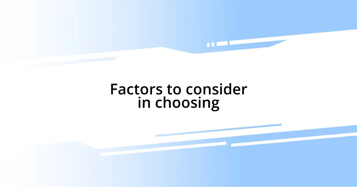 Factors to consider in choosing