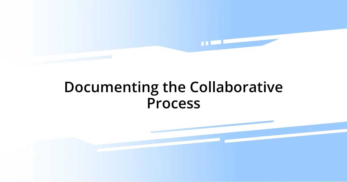 Documenting the Collaborative Process